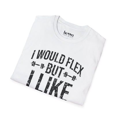 I Would Flex But I Like This Shirt