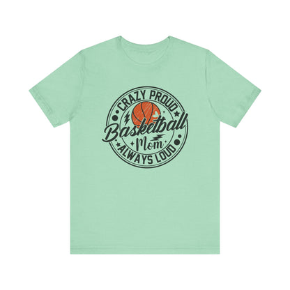 Crazy Proud Basketball Mom Always Loud Basketball Mom T-shirt