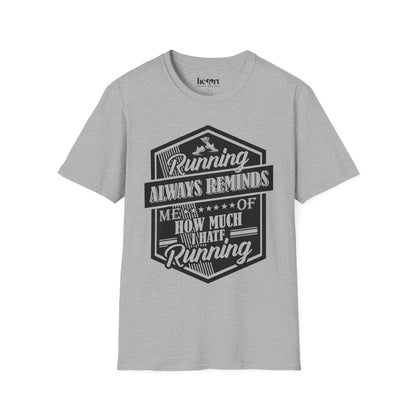 Running Always Reminds Me of How Much I Hate Running – Funny Running T-Shirt
