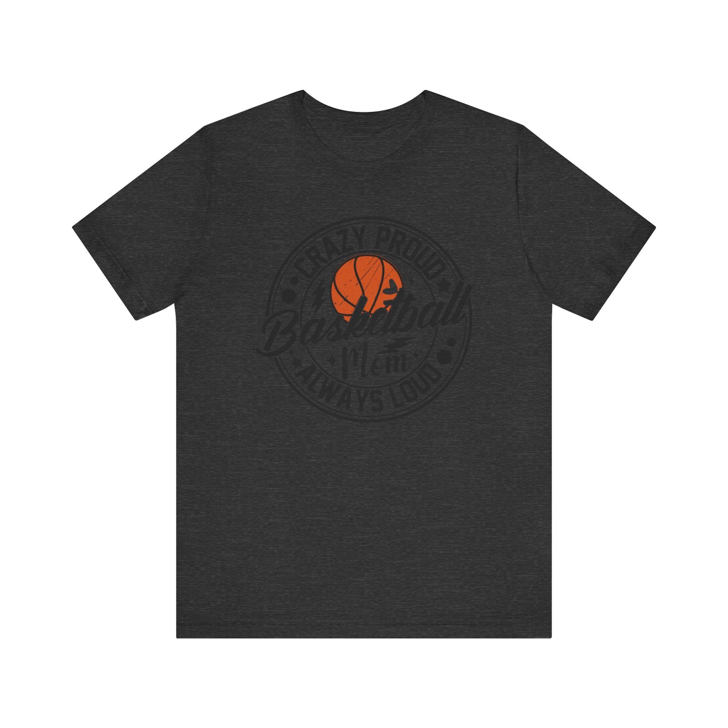 Crazy Proud Basketball Mom Always Loud Basketball Mom T-shirt