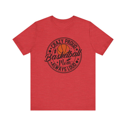 Crazy Proud Basketball Mom Always Loud Basketball Mom T-shirt