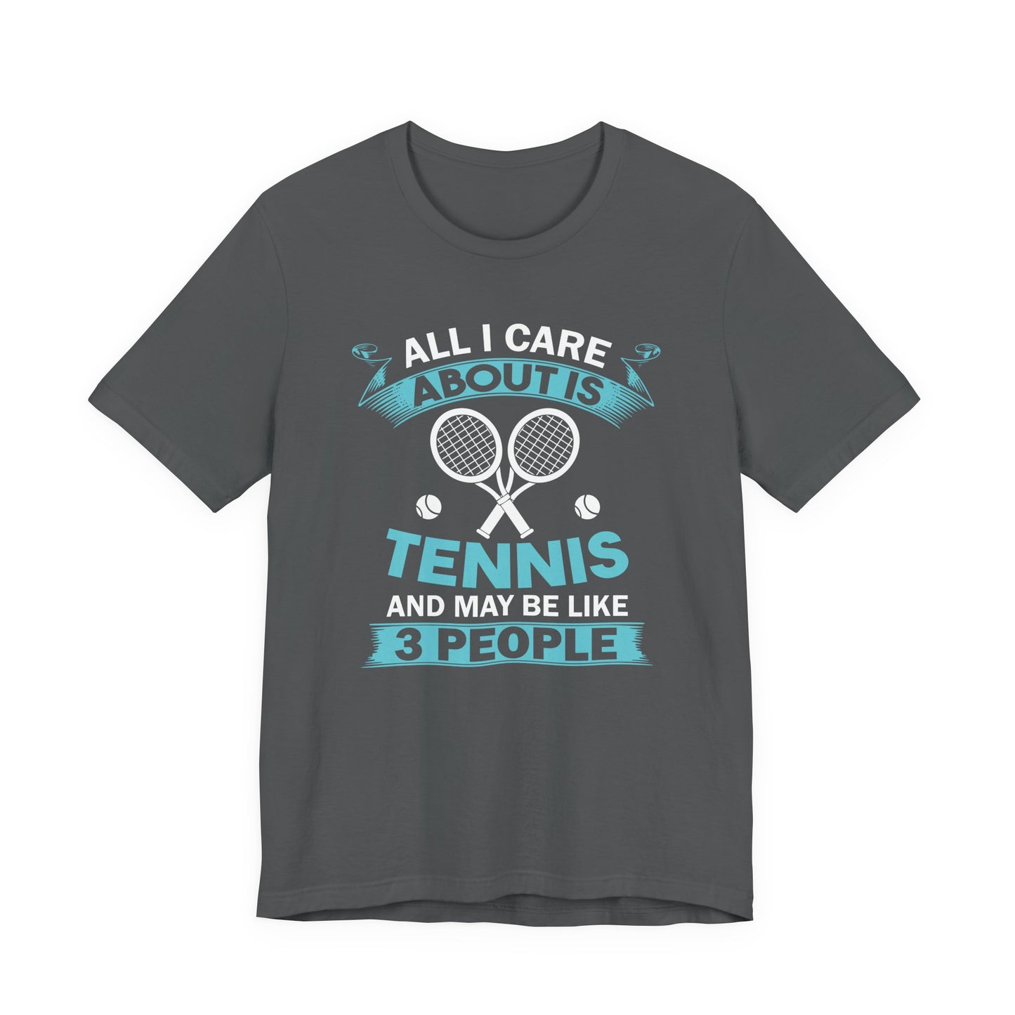 All I Cara About Is Tennis And May Be 3 People