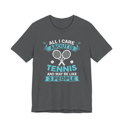 All I Cara About Is Tennis And May Be 3 People