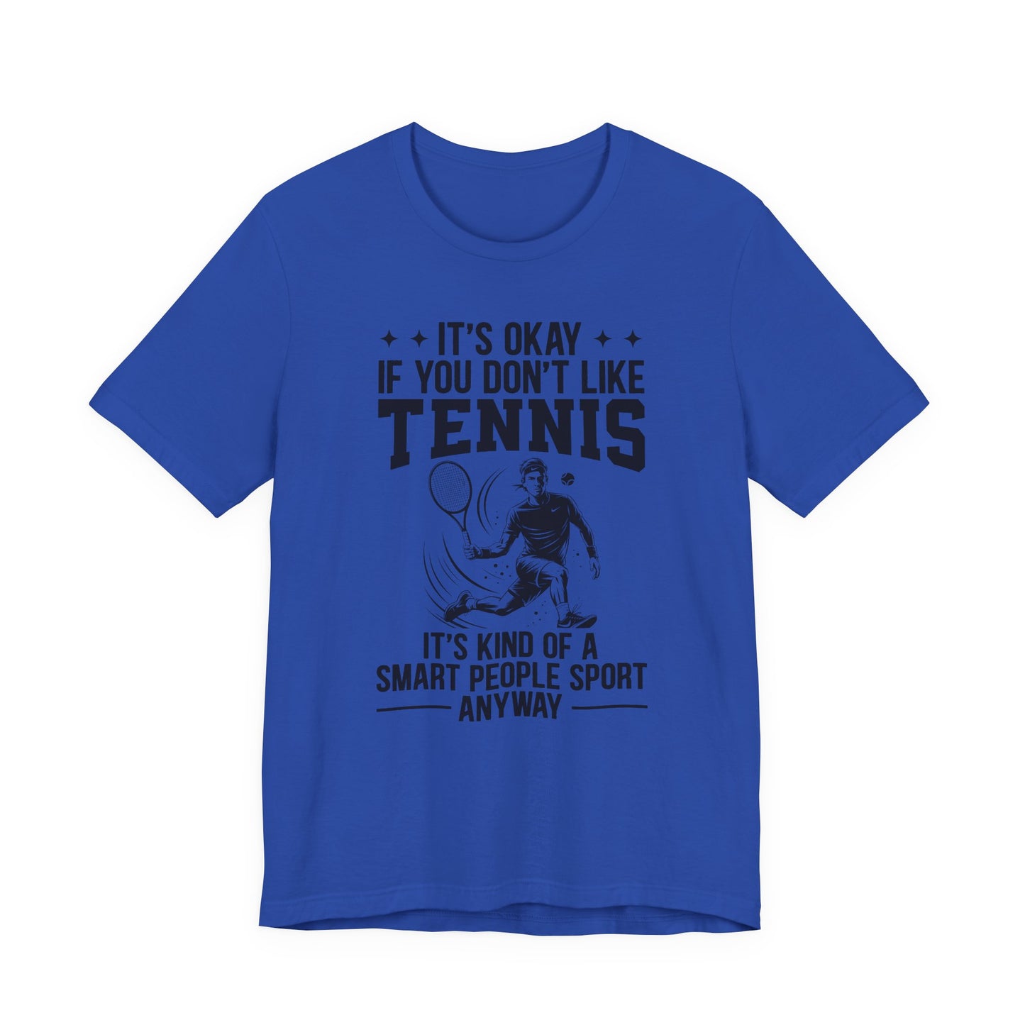 It's Okay If You Don't Like Tennis T-Shirt