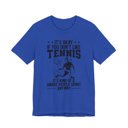 It's Okay If You Don't Like Tennis T-Shirt