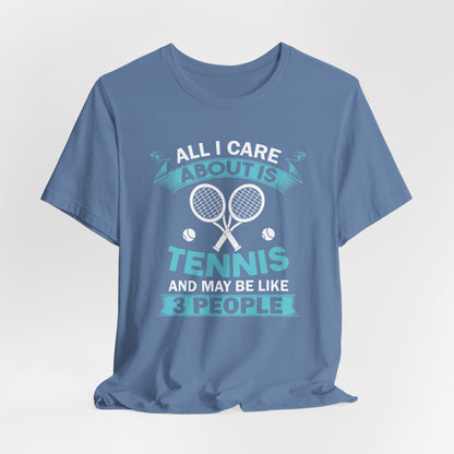 All I Cara About Is Tennis And May Be 3 People