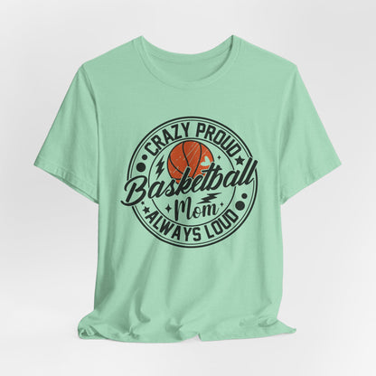 Crazy Proud Basketball Mom Always Loud Basketball Mom T-shirt