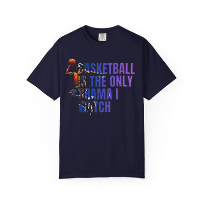 Basketball Is The Only Drama I Watch T-Shirt 🏀 | Funny Basketball Fan Tee