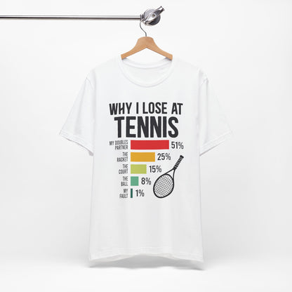 Why I Lose At Tennis T-shirt