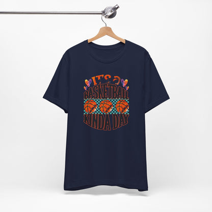 It's a Basketball Kinda Day T-shirt
