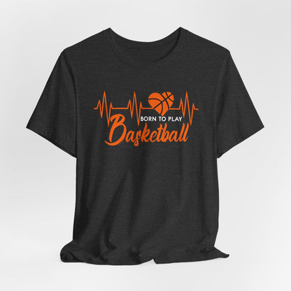 Born To Play Basketball funny Heartbeat Basketball T-Shirt