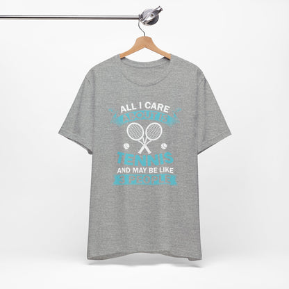 All I Cara About Is Tennis And May Be 3 People