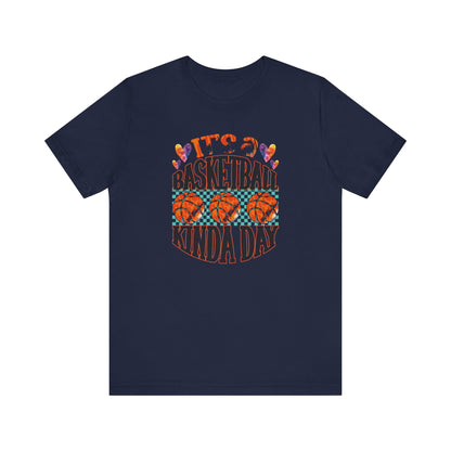 It's a Basketball Kinda Day T-shirt