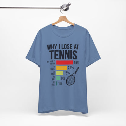 Why I Lose At Tennis T-shirt