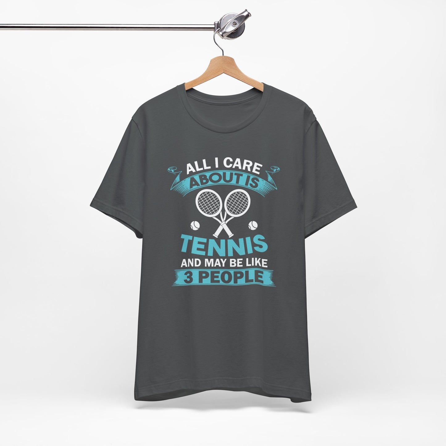 All I Cara About Is Tennis And May Be 3 People