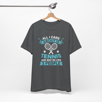 All I Cara About Is Tennis And May Be 3 People