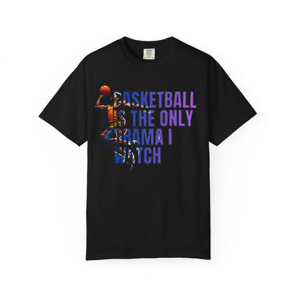 Basketball Is The Only Drama I Watch T-Shirt 🏀 | Funny Basketball Fan Tee