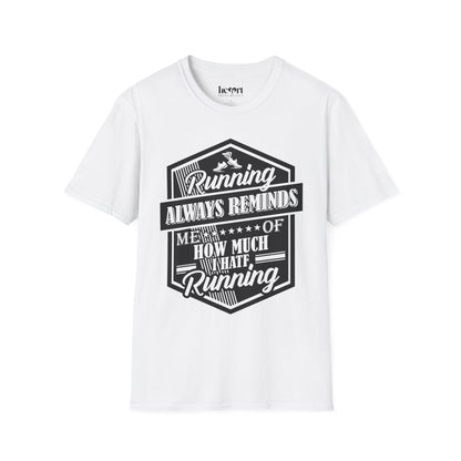Running Always Reminds Me of How Much I Hate Running – Funny Running T-Shirt