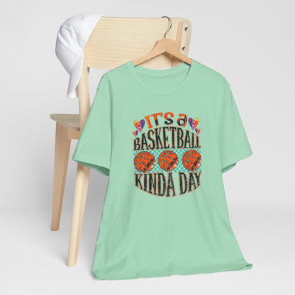 It's a Basketball Kinda Day T-shirt