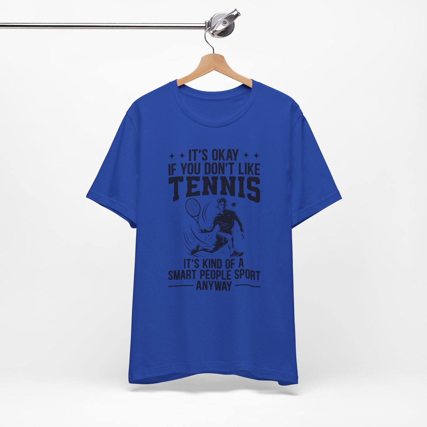 It's Okay If You Don't Like Tennis T-Shirt