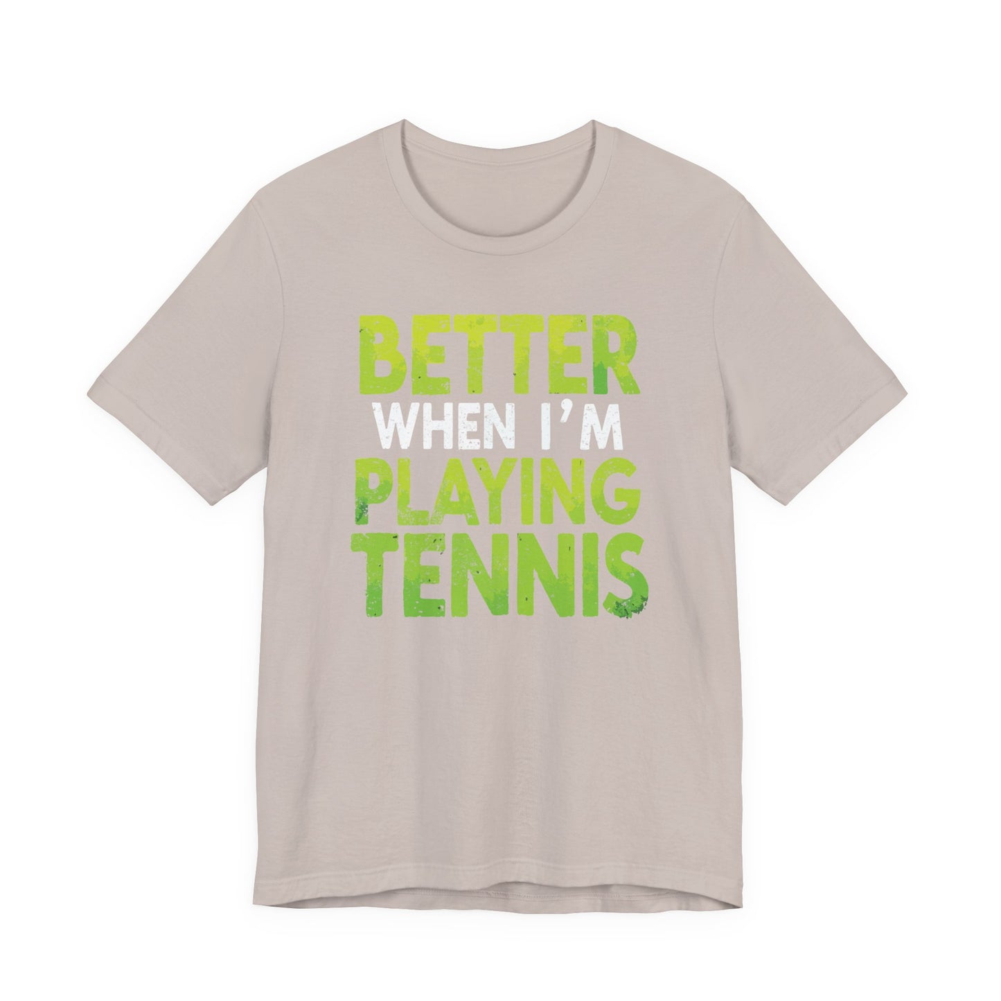 Better When I'm Playing Tennis