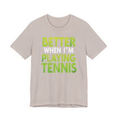 Better When I'm Playing Tennis