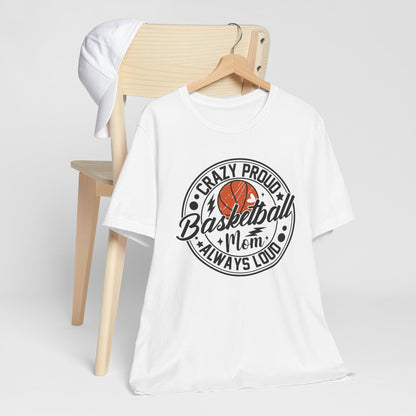 Crazy Proud Basketball Mom Always Loud Basketball Mom T-shirt