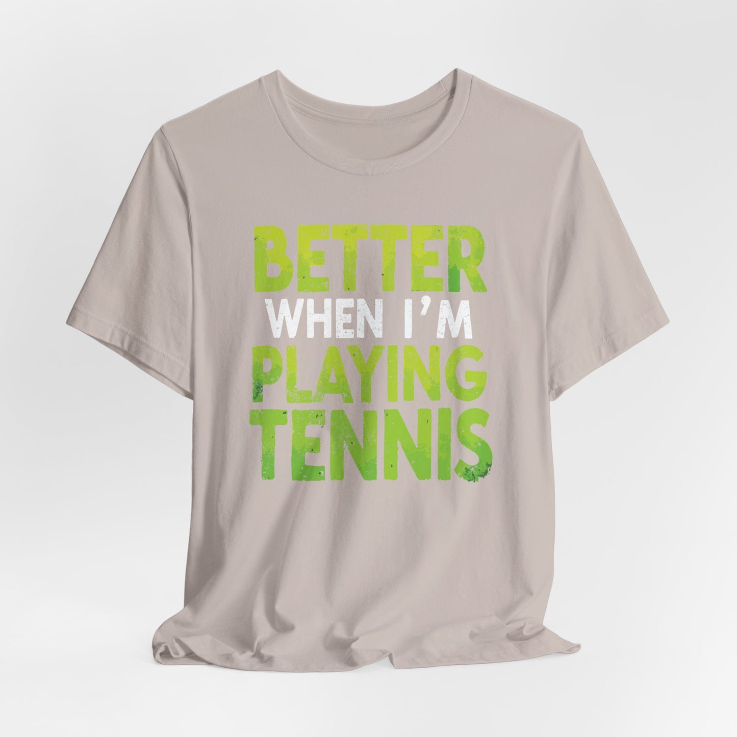 Better When I'm Playing Tennis