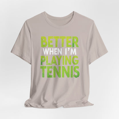 Better When I'm Playing Tennis