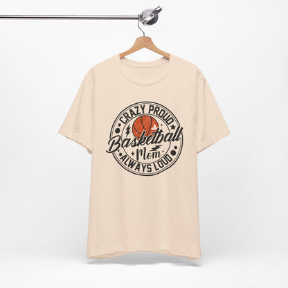 Crazy Proud Basketball Mom Always Loud Basketball Mom T-shirt