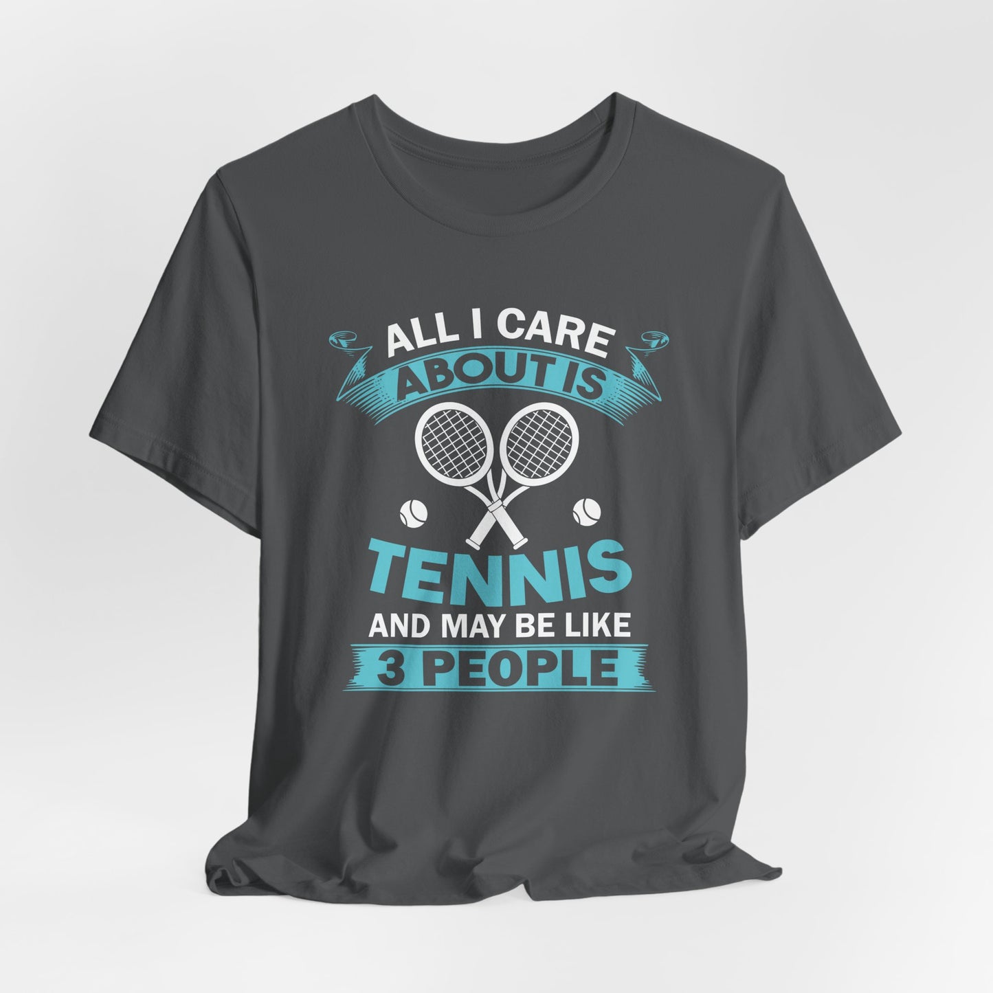 All I Cara About Is Tennis And May Be 3 People