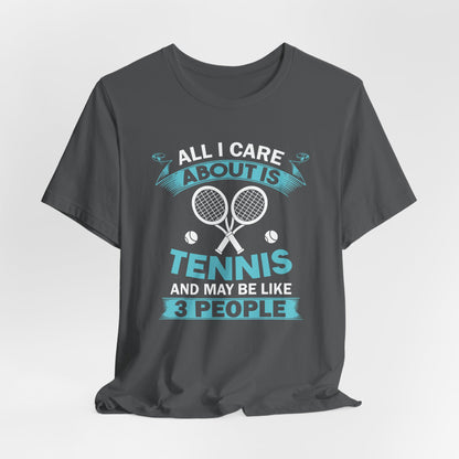 All I Cara About Is Tennis And May Be 3 People