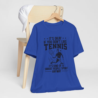 It's Okay If You Don't Like Tennis T-Shirt