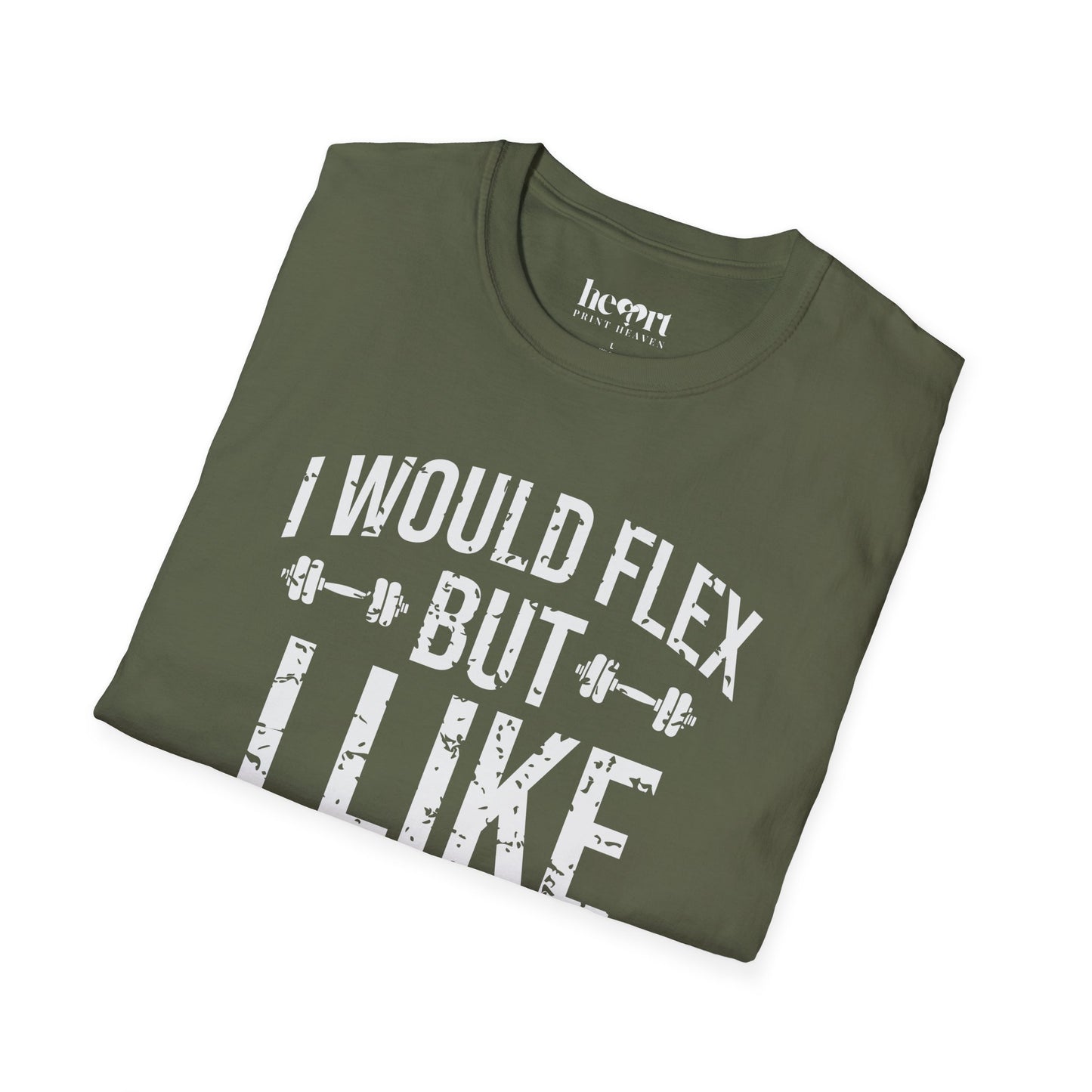 I Would Flex But I Like This Shirt
