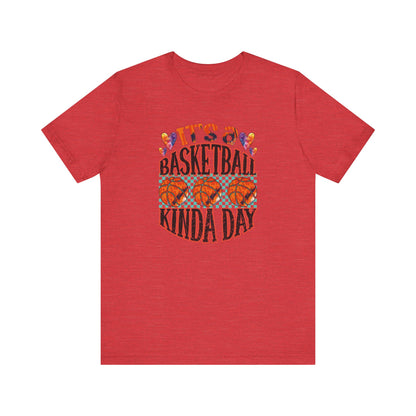 It's a Basketball Kinda Day T-shirt