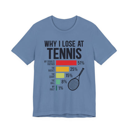 Why I Lose At Tennis T-shirt