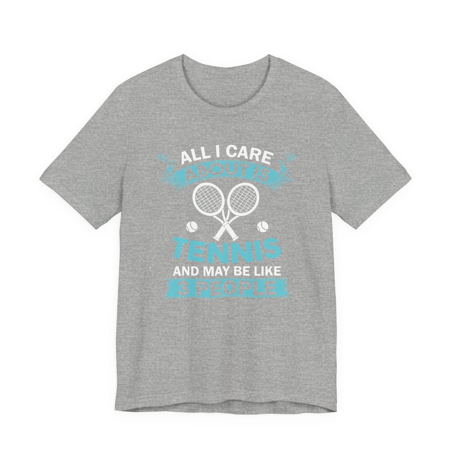 All I Cara About Is Tennis And May Be 3 People