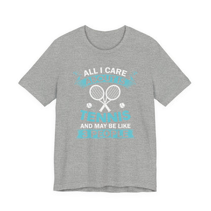 All I Cara About Is Tennis And May Be 3 People