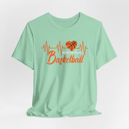 Born To Play Basketball funny Heartbeat Basketball T-Shirt