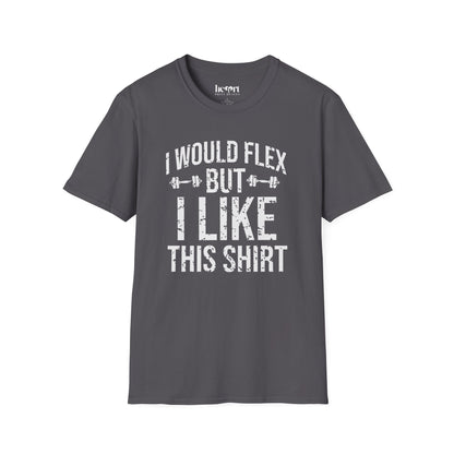 I Would Flex But I Like This Shirt
