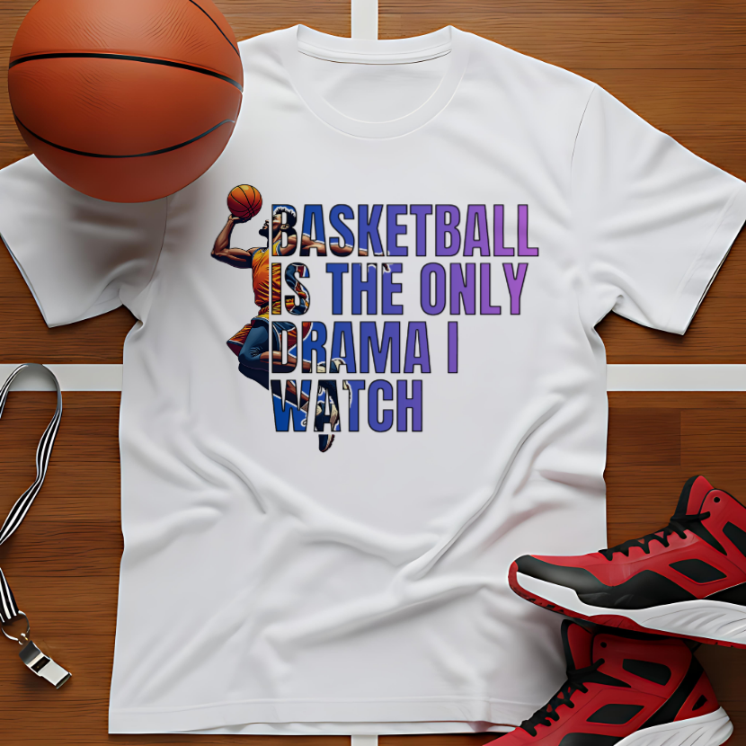 Basketball Is The Only Drama I Watch T-Shirt 🏀 | Funny Basketball Fan Tee